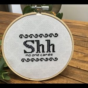 Shhh No One Cares Cross Stitch